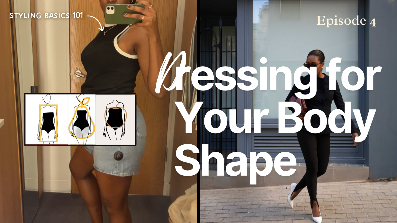 Ep4: How to Dress for your body shape | Styling 101